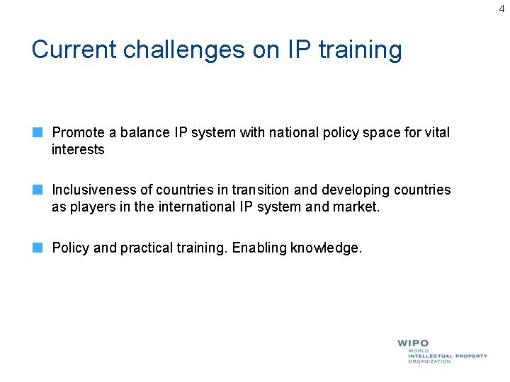 4 Current challenges on IP training Promote a balance IP system with national policy