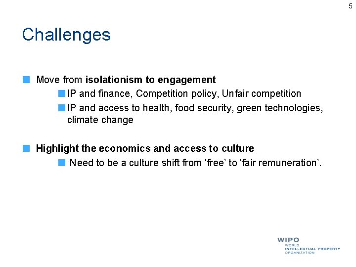 5 Challenges Move from isolationism to engagement IP and finance, Competition policy, Unfair competition