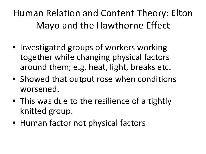 Human Relation and Content Theory: Elton Mayo and the Hawthorne Effect • Investigated groups