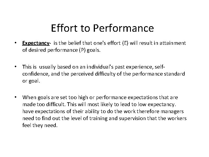 Effort to Performance • Expectancy- is the belief that one's effort (E) will result