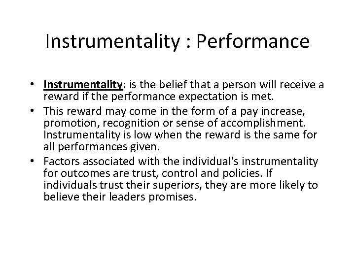 Instrumentality : Performance • Instrumentality: is the belief that a person will receive a