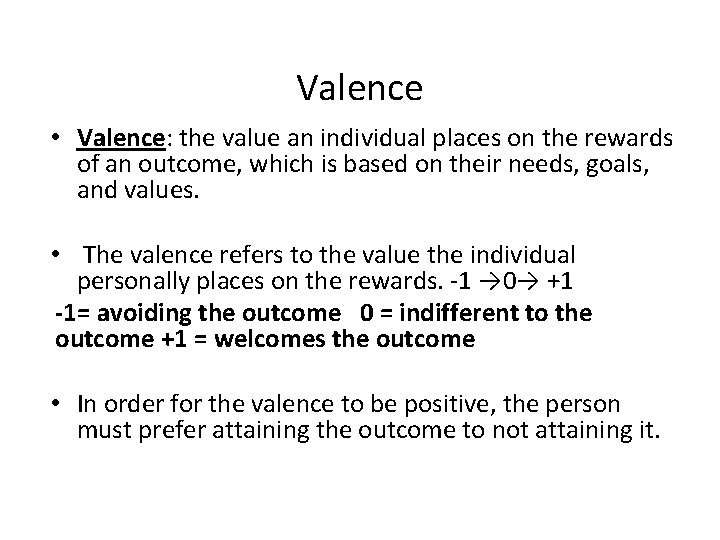 Valence • Valence: the value an individual places on the rewards of an outcome,