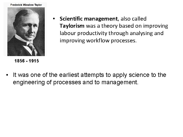  • Scientific management, also called Taylorism was a theory based on improving labour