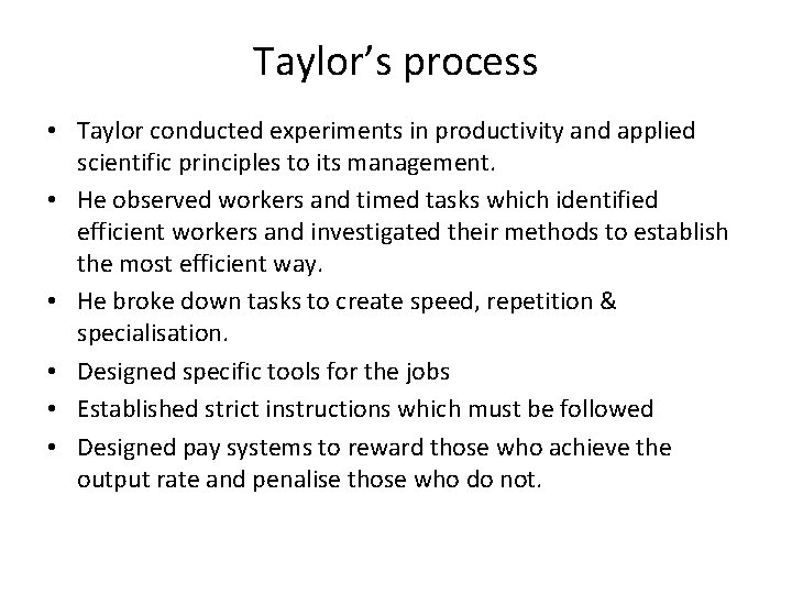 Taylor’s process • Taylor conducted experiments in productivity and applied scientific principles to its