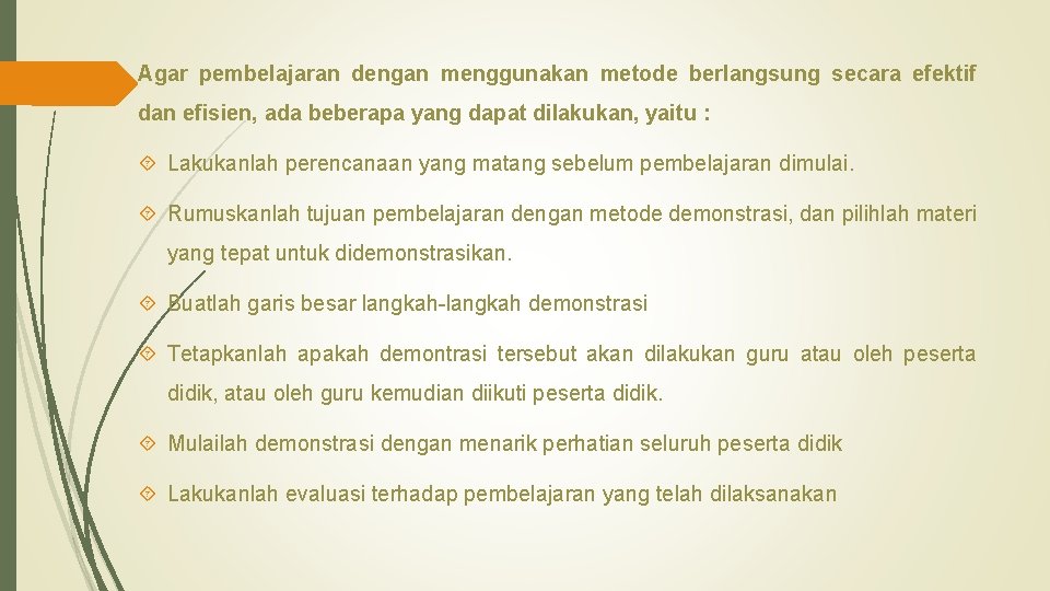 Agar pembelajaran dengan menggunakan metode berlangsung secara efektif dan efisien, ada beberapa yang dapat