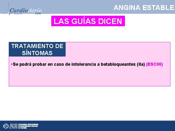 ANGINA ESTABLE LAS GUÍAS DICEN TRATAMIENTO DE SÍNTOMAS §Se podrá probar en caso de