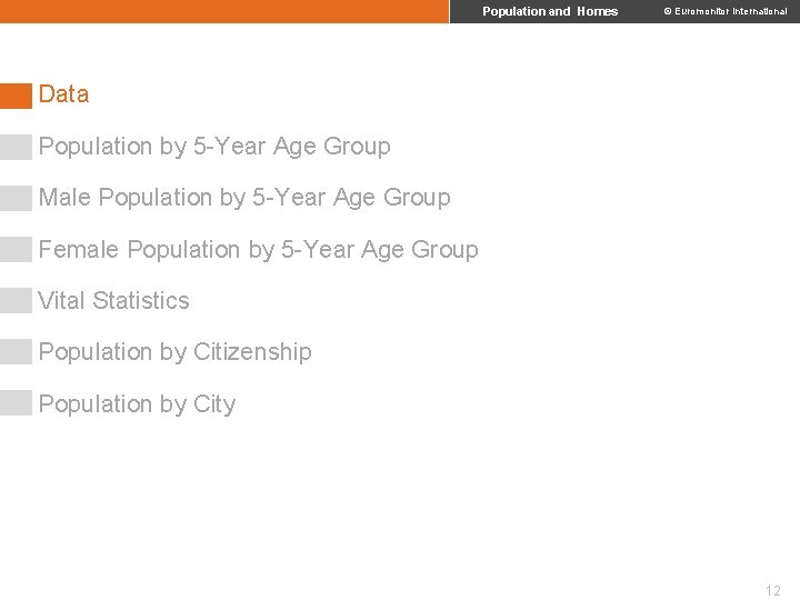 Population and Homes © Euromonitor International Data Population by 5 -Year Age Group Male