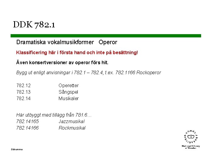 DDK 782. 1 Dramatiska vokalmusikformer Operor Klassificering här i första hand och inte på