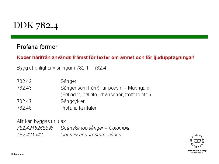 DDK 782. 4 Profana former Koder härifrån används främst för texter om ämnet och