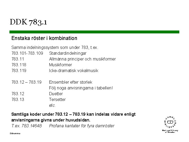 DDK 783. 1 Enstaka röster i kombination Samma indelningssystem som under 783, t. ex.