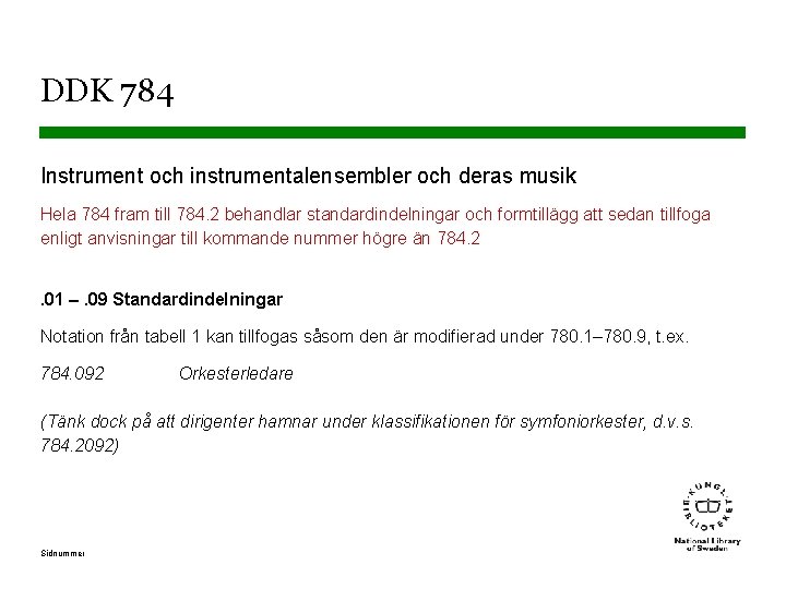 DDK 784 Instrument och instrumentalensembler och deras musik Hela 784 fram till 784. 2