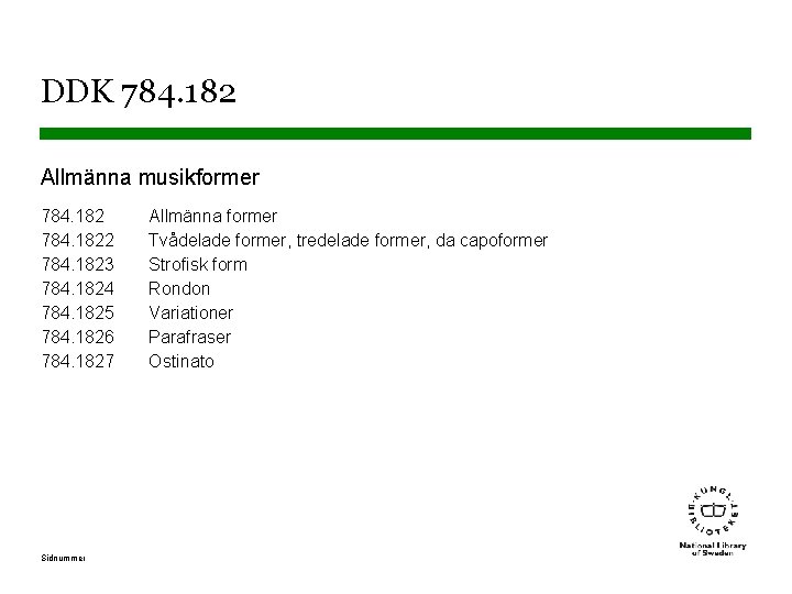 DDK 784. 182 Allmänna musikformer 784. 1822 784. 1823 784. 1824 784. 1825 784.