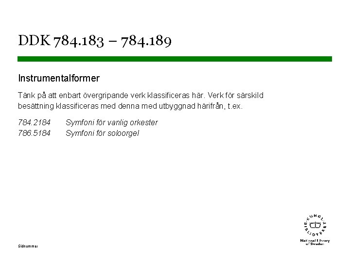 DDK 784. 183 – 784. 189 Instrumentalformer Tänk på att enbart övergripande verk klassificeras