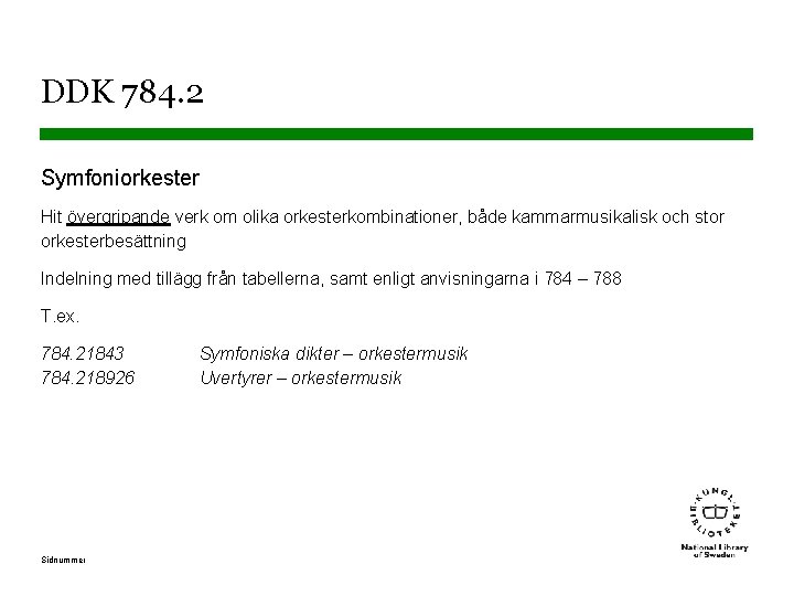 DDK 784. 2 Symfoniorkester Hit övergripande verk om olika orkesterkombinationer, både kammarmusikalisk och stor