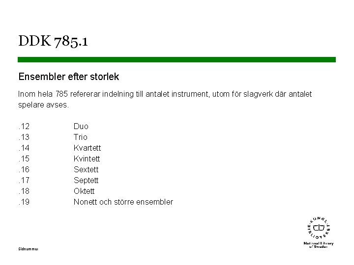 DDK 785. 1 Ensembler efter storlek Inom hela 785 refererar indelning till antalet instrument,