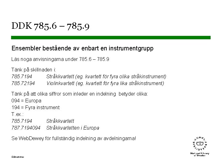 DDK 785. 6 – 785. 9 Ensembler bestående av enbart en instrumentgrupp Läs noga