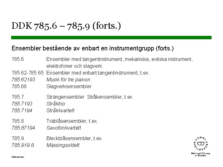 DDK 785. 6 – 785. 9 (forts. ) Ensembler bestående av enbart en instrumentgrupp