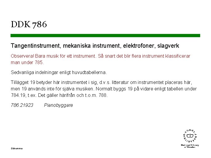 DDK 786 Tangentinstrument, mekaniska instrument, elektrofoner, slagverk Observera! Bara musik för ett instrument. Så