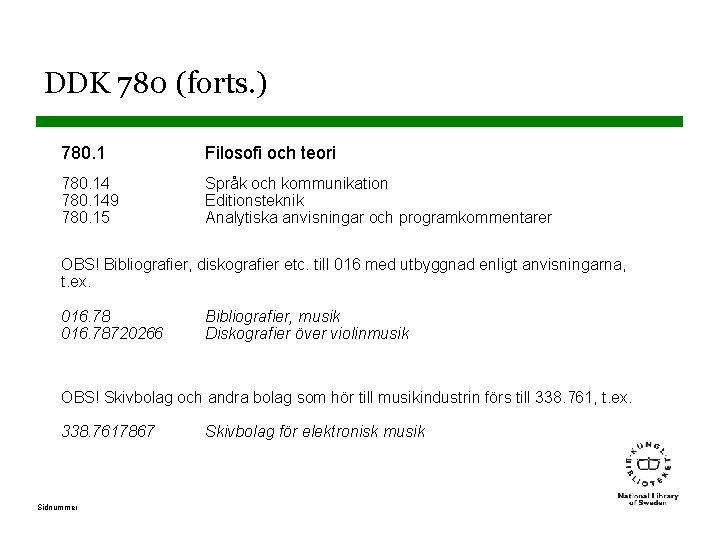 DDK 780 (forts. ) 780. 1 Filosofi och teori 780. 149 780. 15 Språk