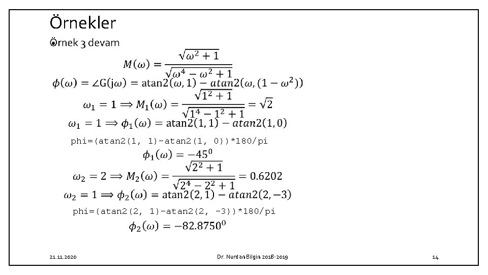 Örnekler • phi=(atan 2(1, 1)-atan 2(1, 0))*180/pi phi=(atan 2(2, 1)-atan 2(2, -3))*180/pi 21. 11.