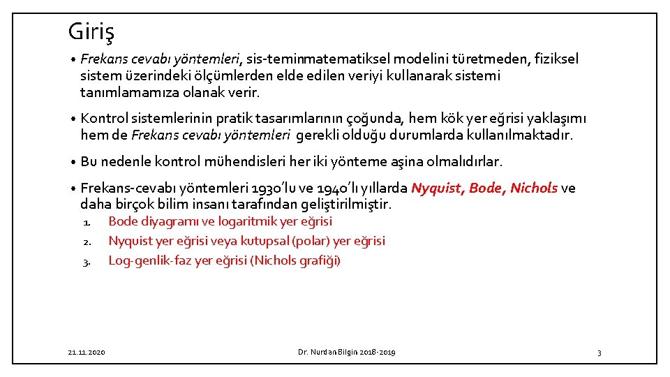 Giriş • Frekans cevabı yöntemleri, sis temin matematiksel modelini türetmeden, fiziksel sistem üzerindeki ölçümlerden