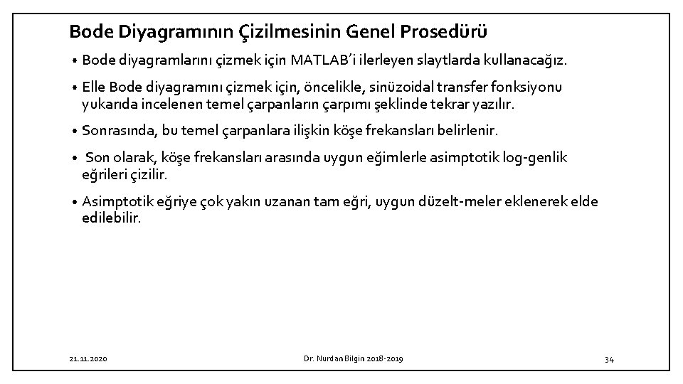 Bode Diyagramının Çizilmesinin Genel Prosedürü • Bode diyagramlarını çizmek için MATLAB’i ilerleyen slaytlarda kullanacağız.