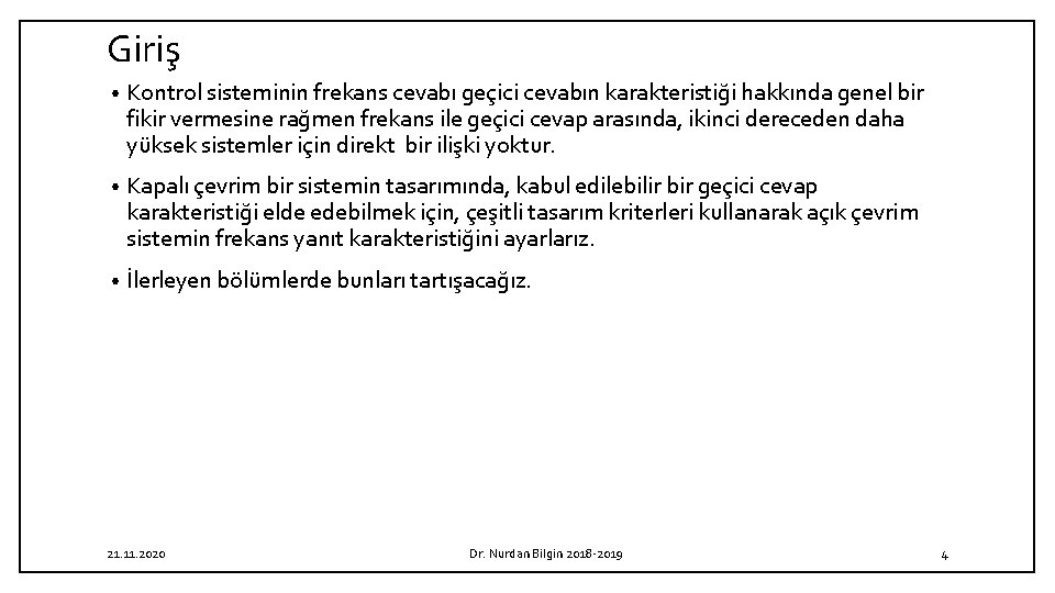 Giriş • Kontrol sisteminin frekans cevabı geçici cevabın karakteristiği hakkında genel bir fikir vermesine