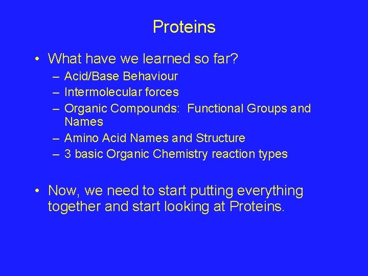 Proteins • What have we learned so far? – Acid/Base Behaviour – Intermolecular forces