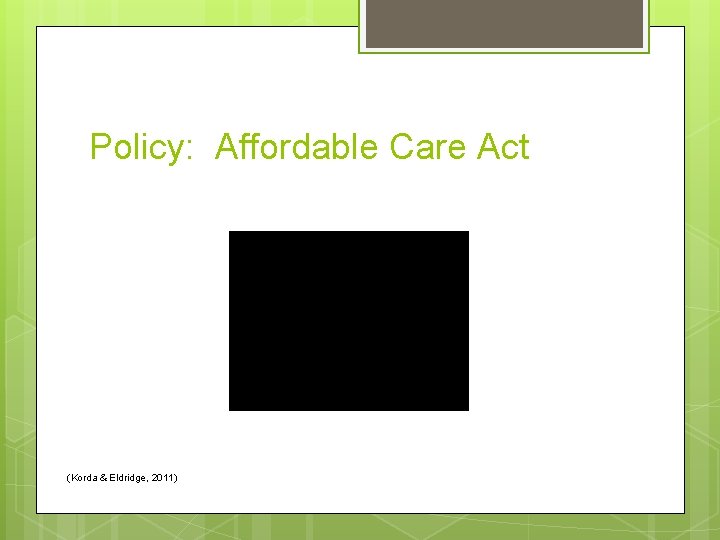 Policy: Affordable Care Act (Korda & Eldridge, 2011) 
