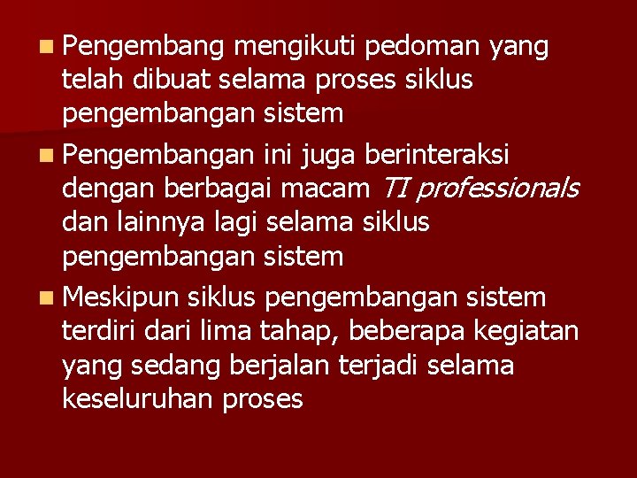 n Pengembang mengikuti pedoman yang telah dibuat selama proses siklus pengembangan sistem n Pengembangan