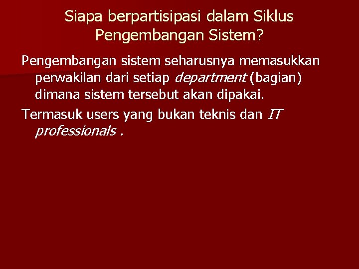 Siapa berpartisipasi dalam Siklus Pengembangan Sistem? Pengembangan sistem seharusnya memasukkan perwakilan dari setiap department