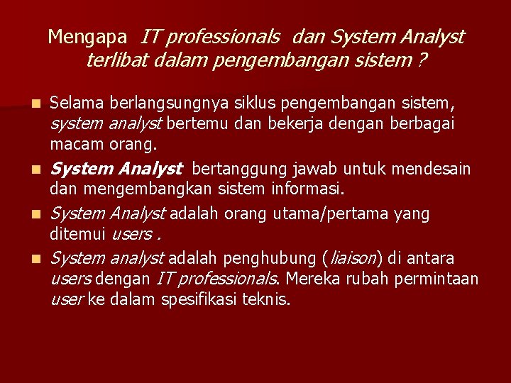 Mengapa IT professionals dan System Analyst terlibat dalam pengembangan sistem ? Selama berlangsungnya siklus