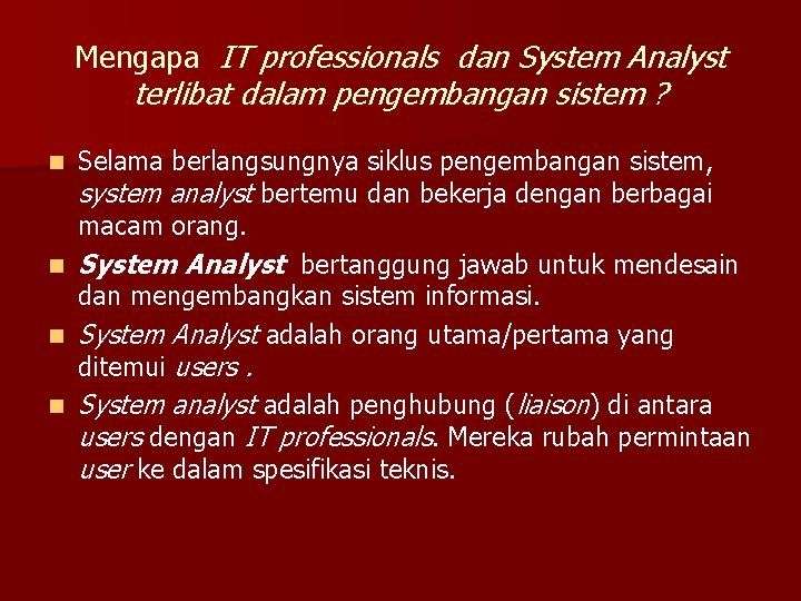 Mengapa IT professionals dan System Analyst terlibat dalam pengembangan sistem ? Selama berlangsungnya siklus