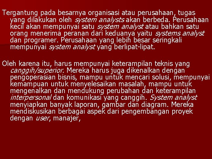 Tergantung pada besarnya organisasi atau perusahaan, tugas yang dilakukan oleh system analysts akan berbeda.