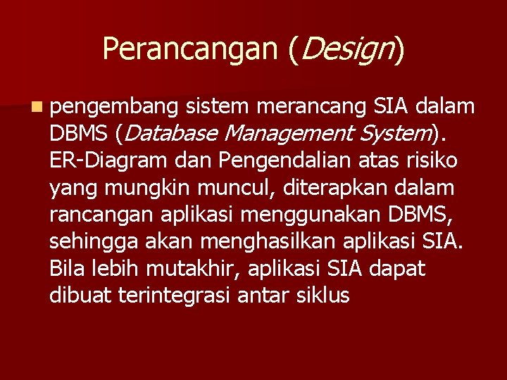 Perancangan (Design) n pengembang sistem merancang SIA dalam DBMS (Database Management System). ER-Diagram dan