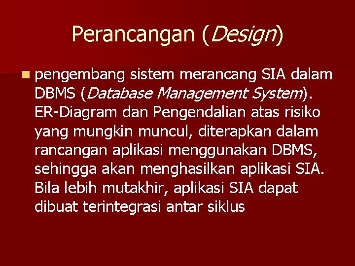 Perancangan (Design) n pengembang sistem merancang SIA dalam DBMS (Database Management System). ER-Diagram dan