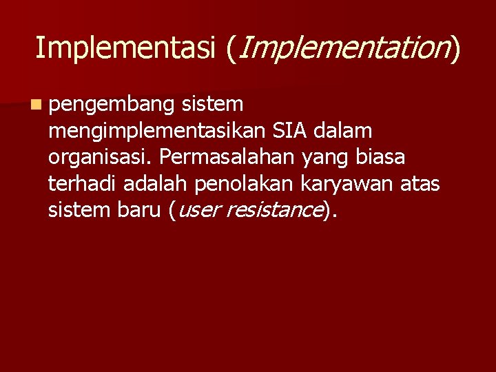 Implementasi (Implementation) n pengembang sistem mengimplementasikan SIA dalam organisasi. Permasalahan yang biasa terhadi adalah