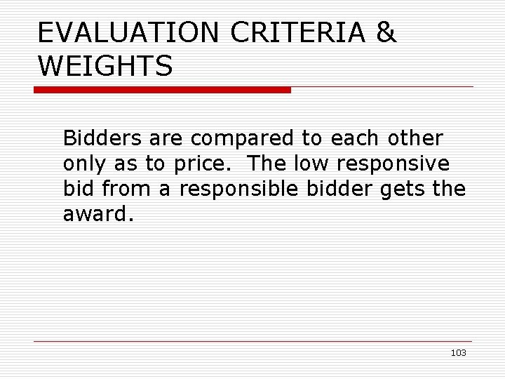 EVALUATION CRITERIA & WEIGHTS Bidders are compared to each other only as to price.