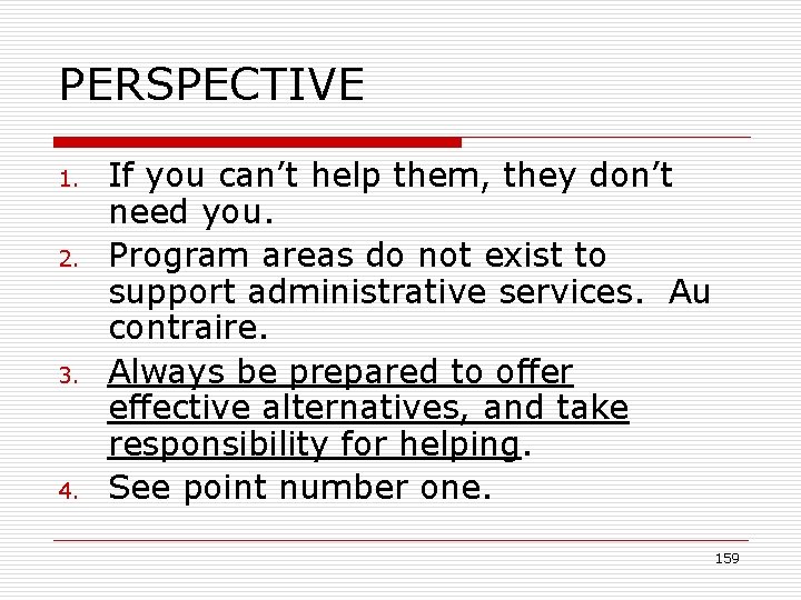 PERSPECTIVE 1. 2. 3. 4. If you can’t help them, they don’t need you.