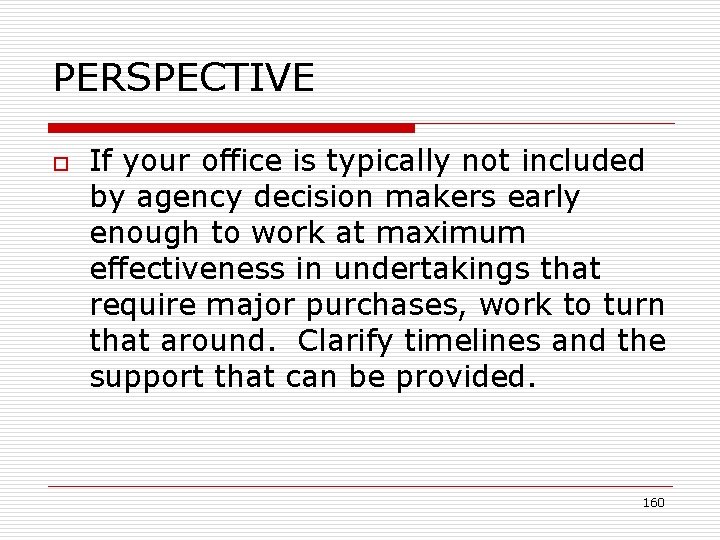 PERSPECTIVE o If your office is typically not included by agency decision makers early