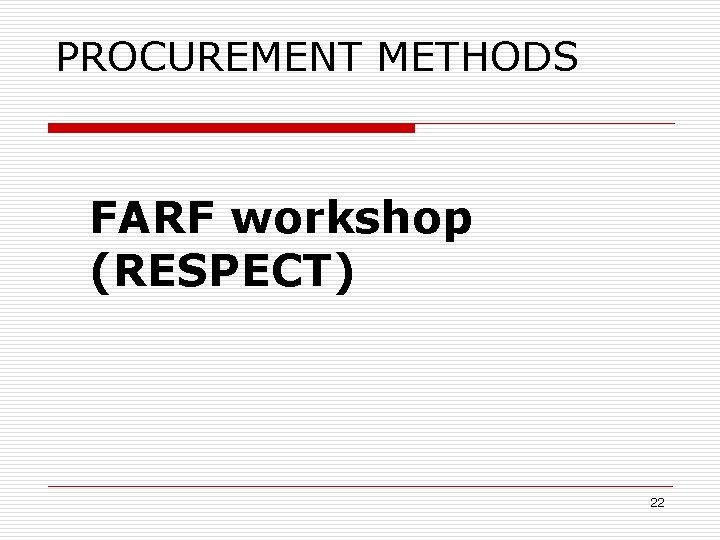 PROCUREMENT METHODS FARF workshop (RESPECT) 22 