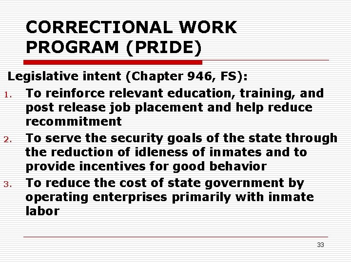 CORRECTIONAL WORK PROGRAM (PRIDE) Legislative intent (Chapter 946, FS): 1. To reinforce relevant education,