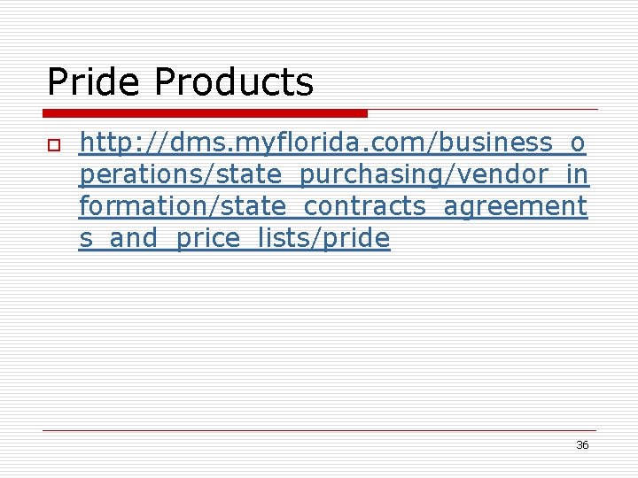 Pride Products o http: //dms. myflorida. com/business_o perations/state_purchasing/vendor_in formation/state_contracts_agreement s_and_price_lists/pride 36 