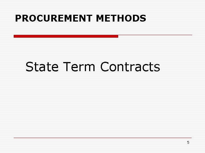 PROCUREMENT METHODS State Term Contracts 5 