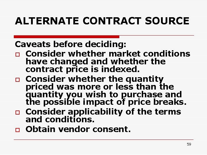 ALTERNATE CONTRACT SOURCE Caveats before deciding: o Consider whether market conditions have changed and