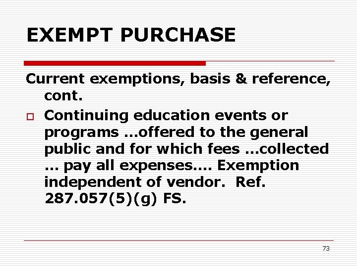 EXEMPT PURCHASE Current exemptions, basis & reference, cont. o Continuing education events or programs