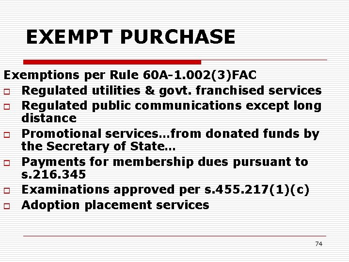 EXEMPT PURCHASE Exemptions per Rule 60 A-1. 002(3)FAC o Regulated utilities & govt. franchised