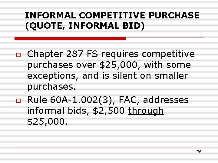 INFORMAL COMPETITIVE PURCHASE (QUOTE, INFORMAL BID) o o Chapter 287 FS requires competitive purchases