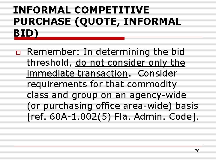INFORMAL COMPETITIVE PURCHASE (QUOTE, INFORMAL BID) o Remember: In determining the bid threshold, do