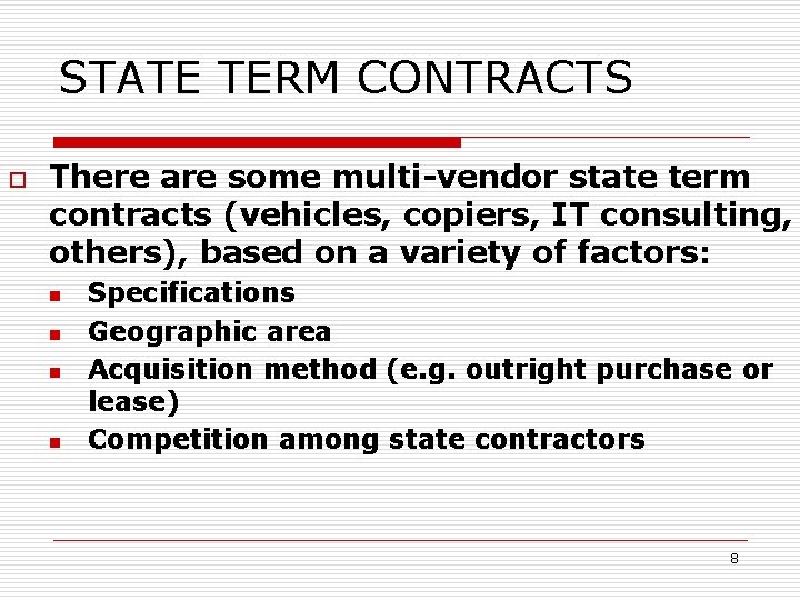 STATE TERM CONTRACTS o There are some multi-vendor state term contracts (vehicles, copiers, IT